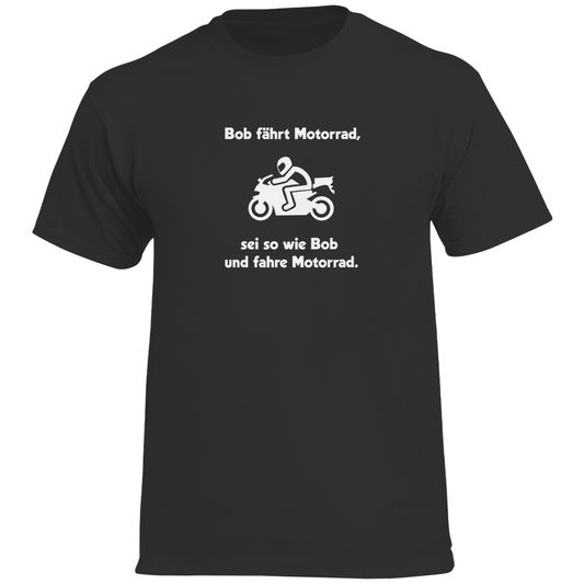 Sei wie Bob | Motorrad T-Shirt