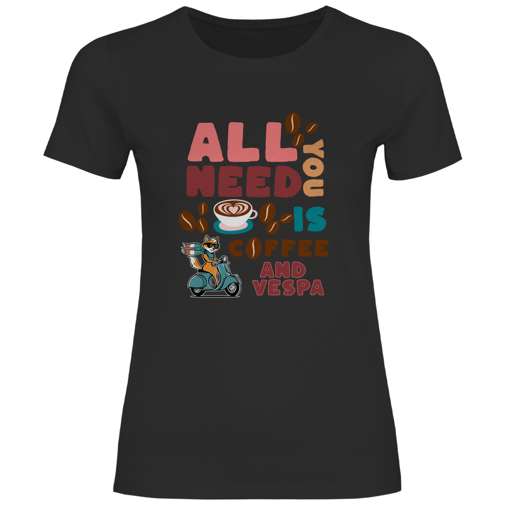 All You Need Is Coffee Damen T-Shirt